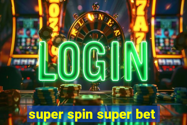 super spin super bet